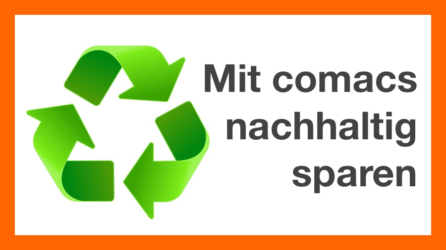 Mit comacs nachhaltig sparen